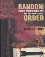 Random Order di Branden W. Joseph, Robert Rauschenberg edito da Mit Press Ltd