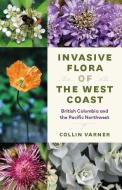 Invasive Flora Of The West Coast di Collin Varner edito da University Of Washington Press