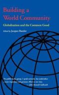 Building a World Community: Globalisation and the Common Good di Jacques Baudot edito da UNIV OF WASHINGTON PR