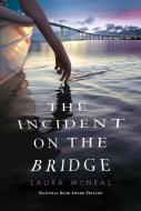 The Incident on the Bridge di Laura McNeal edito da EMBER
