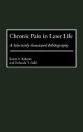 Chronic Pain in Later Life di Karen A. Roberto, Deborah T. Gold edito da Greenwood Press