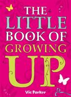 Little Book of Growing Up di Victoria Parker edito da Hachette Children's Group