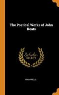 The Poetical Works Of John Keats di Anonymous edito da Franklin Classics