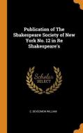 Publication Of The Sbakespeare Society Of New York No. 12 In Re Shakespeare's di C Devecmon William edito da Franklin Classics Trade Press