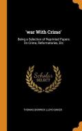'war With Crime' di Thomas Barwick Lloyd Baker edito da Franklin Classics Trade Press