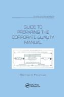 Guide To Preparing The Corporate Quality Manual di Bernard Froman edito da Taylor & Francis Ltd