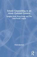 School Counselling In An Asian Cultural Context di Mark Harrison edito da Taylor & Francis Ltd