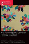 The Routledge Handbook Of Feminist Bioethics di Wendy A. Rogers edito da Taylor & Francis Ltd