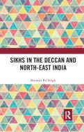 Sikhs In The Deccan And North-east India di Birinder Pal Singh edito da Taylor & Francis Ltd