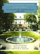 Classic Country Estates of Lake Forest: Architecture and Landscape Design 1856-1940 di Kim Coventry, Daniel Meyer, Arthur H. Miller edito da W W NORTON & CO