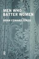 Men Who Batter Women di Adam Edward Jukes edito da Taylor & Francis Ltd