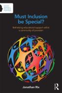 Must Inclusion be Special? di Jonathan (Senior Lecturer in Inclusion Rix edito da Taylor & Francis Ltd