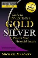 Guide to Investing in Gold and Silver: Everything You Need to Know to Profit from Precious Metals Now di Michael Maloney edito da Business Plus