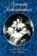 Domestic Individualism: Imagining Self in Nineteenth-Century America di Gillian Brown edito da UNIV OF CALIFORNIA PR