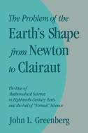 The Problem of the Earth's Shape from Newton to Clairaut di John L. Greenberg, Greenberg John L. edito da Cambridge University Press