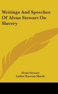 Writings And Speeches Of Alvan Stewart On Slavery di Alvan Stewart edito da Kessinger Publishing Co