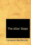The Altar Steps di Compton MacKenzie edito da Bibliolife