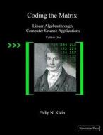 Coding the Matrix: Linear Algebra Through Applications to Computer Science di Philip N. Klein edito da Newtonian Press