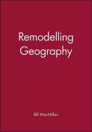 Remodelling Geography di Bill Macmillan edito da Wiley-Blackwell