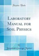 Laboratory Manual for Soil Physics (Classic Reprint) di Jeremiah George Mosier edito da Forgotten Books