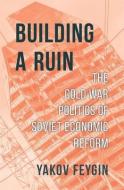Building A Ruin di Yakov Feygin edito da Harvard University Press