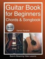Guitar: Book for Beginners - Guitar Chords, Guitar Songbook & Easy Sheet Music: Teach Yourself How to Play Guitar (Book  di Damon Ferrante edito da LIGHTNING SOURCE INC