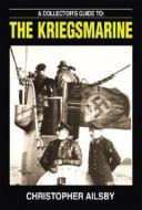 A Collector's Guide To The Kriegsmarine di Christopher Ailsby edito da Ian Allan Publishing