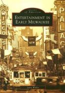 Entertainment in Early Milwaukee di Larry Widen edito da ARCADIA PUB (SC)