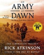 An Army at Dawn: The War in North Africa, 1942-1943 di Rick Atkinson edito da Simon & Schuster Audio