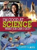 I'm Good At Science, What Job Can I Get? di Richard Spilsbury edito da Hachette Children's Group