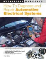 How to Diagnose and Repair Automotive Electrical Systems di Tracy Martin edito da Motorbooks International