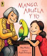 Mango, Abuela Y Yo di Meg Medina edito da CANDLEWICK BOOKS