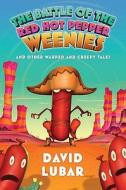 The Battle of the Red Hot Pepper Weenies: And Other Warped and Creepy Tales di David Lubar edito da Starscape Books