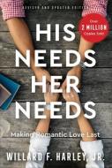 His Needs, Her Needs: Making Romantic Love Last di Willard F. Harley edito da REVEL FLEMING H