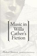 Music in Willa Cather's Fiction di Richard Giannone edito da University of Nebraska Press