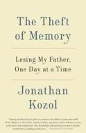 The Theft of Memory: Losing My Father, One Day at a Time di Jonathan Kozol edito da BROADWAY BOOKS
