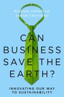 Can Business Save the Earth?: Innovating Our Way to Sustainability di Michael Lenox, Aaron Chatterji edito da STANFORD BUSINESS BOOKS