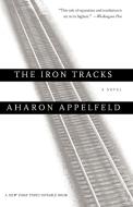 The Iron Tracks di Aharon Appelfeld, Aron Appelfeld edito da Schocken Books Inc