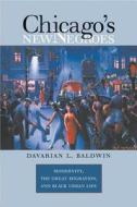 Chicago's New Negroes: Modernity, the Great Migration, & Black Urban Life di Davarian L. Baldwin edito da University of North Carolina Press