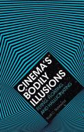 Cinema's Bodily Illusions di Scott C. Richmond edito da University of Minnesota Press