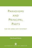Paradigms and Principal Parts for the Greek New Testament di Dale Russell Bowne edito da University Press of America