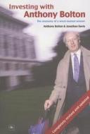 Investing with Anthony Bolton: The Anatomy of a Stock Market Winner di Bolton Anthony, Jonathan Davis edito da Harriman House