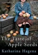 The Taste of Apple Seeds di Katharina Hagena edito da Atlantic Books
