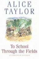 To School Through Fields di Alice Taylor edito da O\'brien Press Ltd