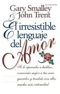 El Irresistible Lenguaje del Amor di Gary Smalley, John Trent, John T. Trent edito da Caribe-Betania Editores