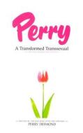 Perry: A Transformed Transsexual di Perry Desmond edito da Impact Christian Books