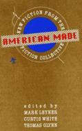 American Made: New Fiction from the Fiction Collective di Mark Leyner edito da F2C