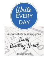 Write Every Day: A Journal for Building Your Daily Writing Habit di Heather Wright edito da LIGHTNING SOURCE INC