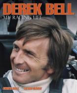 Derek Bell - My Racing Life di Derek Bell, Alan Henry edito da Evro Publishing