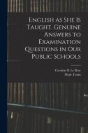 English as She is Taught. Genuine Answers to Examination Questions in Our Public Schools di Mark Twain edito da LIGHTNING SOURCE INC